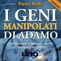 I geni manipolati di Adamo:: Le origini umane attraverso l’ipotesi dell’intervento biogenetico - Pietro Buffa