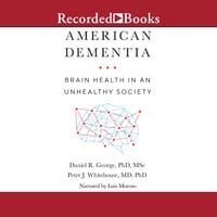 American Dementia: Brain Health in an Unhealthy Society - Daniel R. George, Peter J. Whitehouse