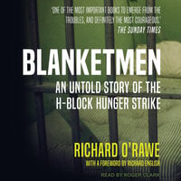 Blanketmen: An Untold Story of the H-Block Hunger Strike - Richard O’Rawe
