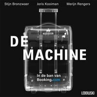 De Machine: In de ban van Booking.com - Joris Kooiman, Stijn Bronzwaer, Merijn Rengers