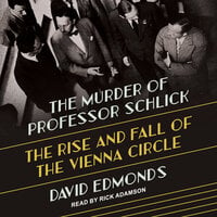The Murder of Professor Schlick: The Rise and Fall of the Vienna Circle - David Edmonds