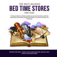 The Most Beloved Bed Time Stores for Kids: 10 Aesop’s Fables for Children, Goldilocks and the Three Bears, Little Red Riding Hood, Snow White and the Seven Dwarfs, The Three Little Pigs, and Many More - Children Story Group