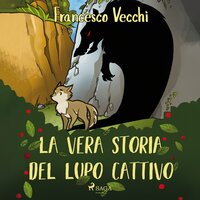 La vera storia del lupo cattivo - Francesco Vecchi