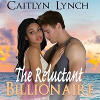 The Reluctant Billionaire - Caitlyn Lynch