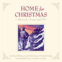 Home for Christmas: Stories for Young and Old - Selma Lagerlöf, Henry Van Dyke, Pearl S. Buck, Madeleine L'Engle, Elizabeth Goudge, Ruth Sawyer, Rebecca Caudill, Beatrice Joy Chute