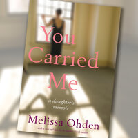 You Carried Me: A Daughter’s Memoir - Melissa Ohden