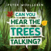 Can You Hear the Trees Talking?: Discovering the Hidden Life of the Forest - Peter Wohlleben