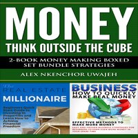 Money: Think Outside the Cube: 2-Book Money Making Boxed Set Bundle Strategies - Alex Nkenchor Uwajeh