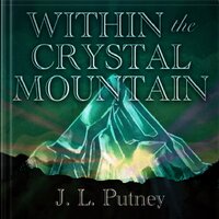 Within the Crystal Mountain - J. L. Putney