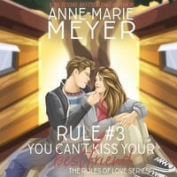 Rule #3: You Can't Kiss Your Best Friend - Anne Marie Meyer