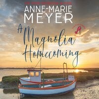 A Magnolia Homecoming: A Sweet, Small Town Story - Anne Marie Meyer