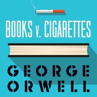 Books v Cigarettes - George Orwell