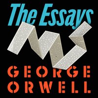 Orwell: The Essays - George Orwell
