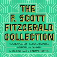 The F. Scott Fitzgerald Collection: The Great Gatsby; The Beautiful and Damned; This Side of Paradise; The Curious Case of Benjamin Button - F. Scott Fitzgerald