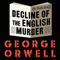 The Decline of the English Murder - George Orwell