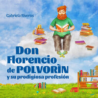 Don Florencio de Polvorín y su prodigiosa profesión - Gabriela Riveros