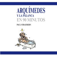 Arquímedes y la palanca en 90 minutos - Paul Strathern