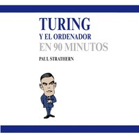 Turing y el ordenador en 90 minutos - Paul Strathern