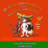 El Perro con Sombrero meets Los Gatos con Gelatos: A Bilingual Doggy Tale - Derek Taylor Kent