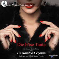 Die böse Tante: Ein bizarrer Erotik Roman / Hörbuch - Cassandra Cézanne