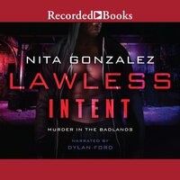 Lawless Intent: Murder in the Badlands - Nita Gonzalez