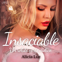 Insaciable - un relato corto erótico - Alicia Luz