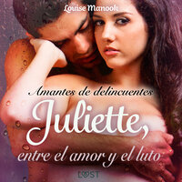 Amantes de delincuentes Juliette, entre el amor y el luto - un relato corto erótico - Louise Manook