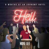 Hell Motel: 8 Months at an Economy Hotel - Mike Lee