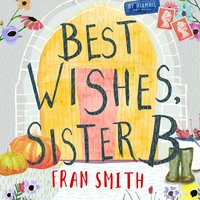 Best Wishes Sister B: Kindly  Nuns take on the 21st Century - Fran Smith