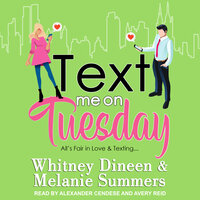 Text Me on Tuesday: All is Fair in Love and Texting... - Melanie Summers, Whitney Dineen