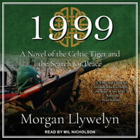 1999: A Novel of the Celtic Tiger and the Search for Peace - Morgan Llywelyn