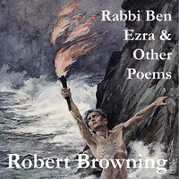 Rabbi Ben Ezra & Other Poems - Robert Browning