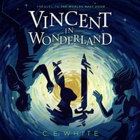 Vincent in Wonderland: A dark enemy threatens Wonderland, but Alice won’t face it alone. - C.E. White