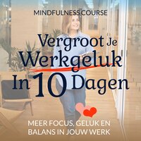 Vergroot Je werkgeluk In 10 dagen: Mindfulness Course - Suzan van der Goes, Renée Piket