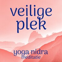 Veilige Plek: Yoga Nidra Meditatie - Renée Piket