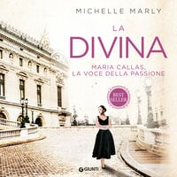 La Divina: Maria Callas, la voce della passione - Michelle Marly