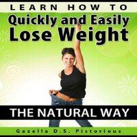 Learn How To Quickly and Easily Lose Weight The Natural Way - Gazella D.S. Pistorious