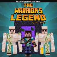 The Warrior's Legend Book 1: An Unofficial Minecraft Series - Mr. Crafty