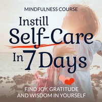 Instill Self-Care In 7 Days: Mindfulness Course - Suzan van der Goes
