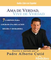 Ama de Verdad, Vive de Verdad - Padre Alberto Cutie