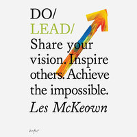 Do Books, Do Lead: Share your vision. Inspire others. Achieve the impossible. - Les McKeown