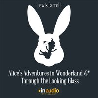 Alice's Adventures in Wonderland and Through The Looking Glass - Lewis Carroll