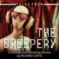 Tales from the Creepery: 13 Strange and Disturbing Dramas - Richard Curtis