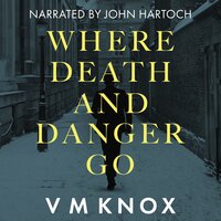 Where Death and Danger Go - V M Knox