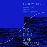 The Cold Start Problem: How to Start and Scale Network Effects - Andrew Chen