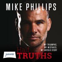 Half Truths: My Triumphs, My Mistakes, My Untold Story - Mike Phillips