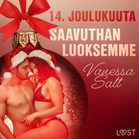14. joulukuuta: Saavuthan luoksemme – eroottinen joulukalenteri - Vanessa Salt