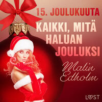 15. joulukuuta: Kaikki, mitä haluan jouluksi – eroottinen joulukalenteri - Malin Edholm