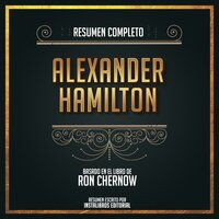 Resumen Completo: Alexander Hamilton - Basado En El Libro de Ron Chernow - Instalibros Editorial