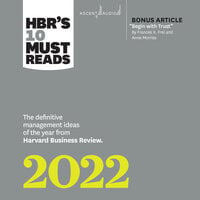 HBR's 10 Must Reads 2022: The Definitive Management Ideas of the Year from Harvard Business Review - Harvard Business Review